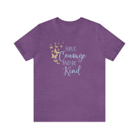 Have Courage And Be Kind Bella Canvas Unisex Jersey Short Sleeve Tee