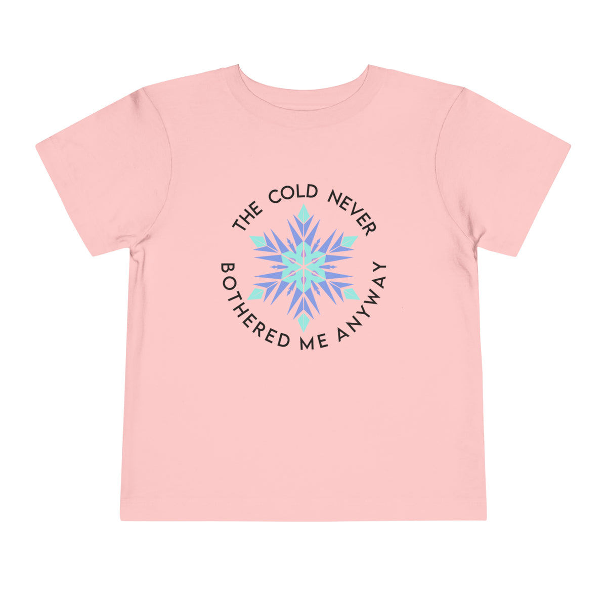 The Cold Never Bothered Me Anyway Bella Canvas Toddler Short Sleeve Tee