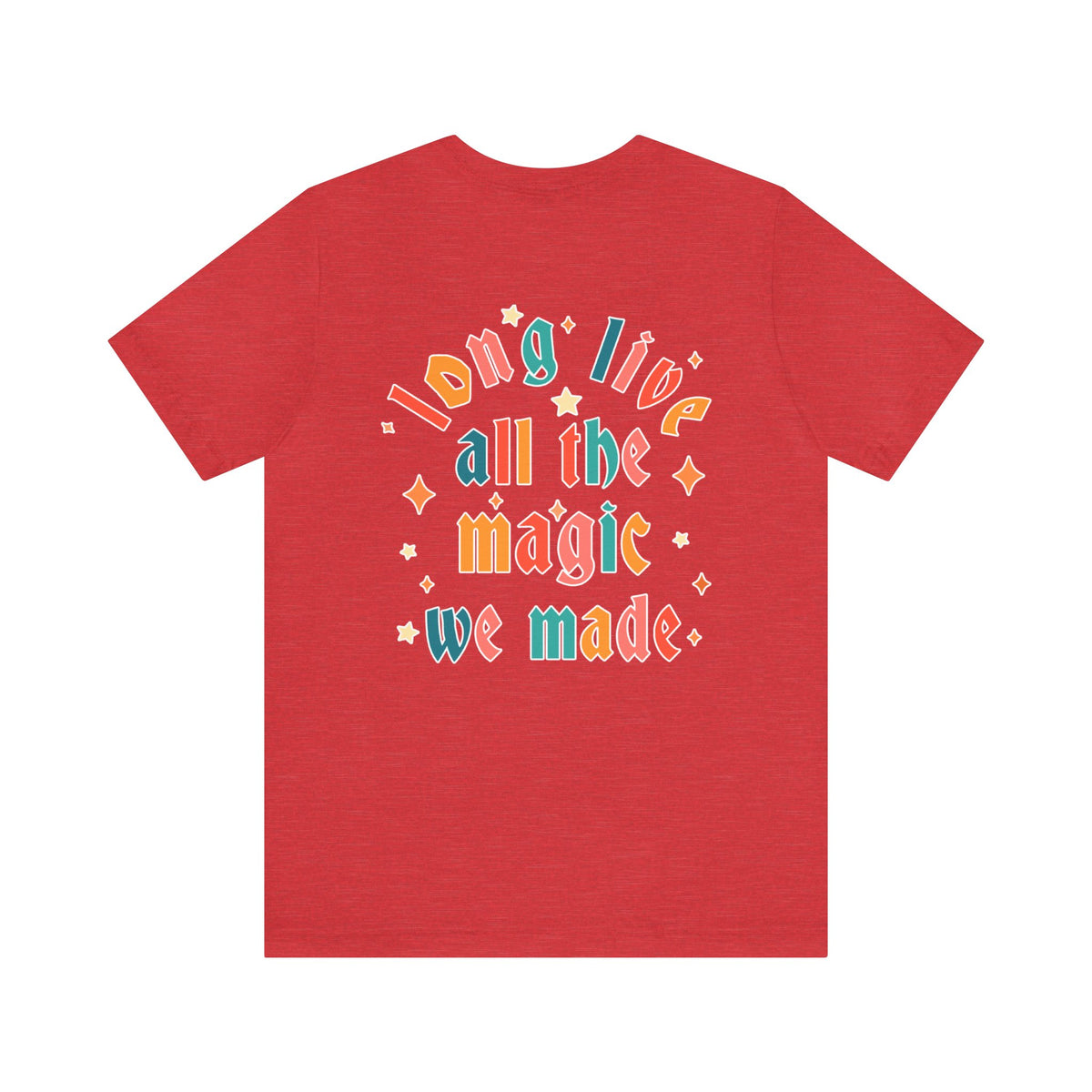 Long Live All The Magic We Made Bella Canvas Unisex Jersey Short Sleeve Tee