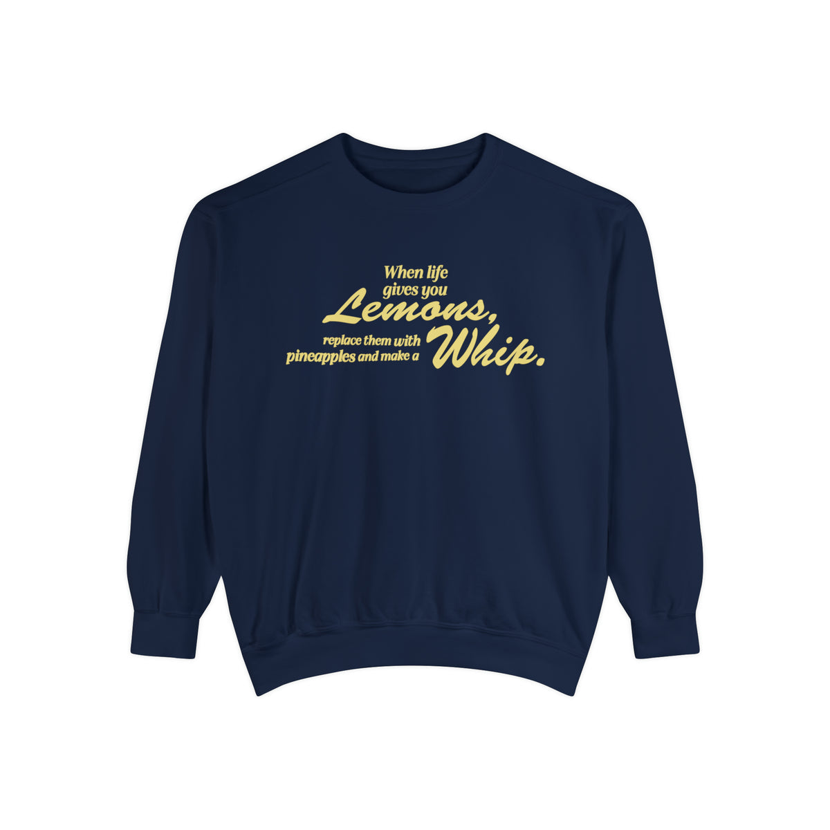When Life Gives You Lemons... Make A Whip Comfort Colors Unisex Garment-Dyed Sweatshirt
