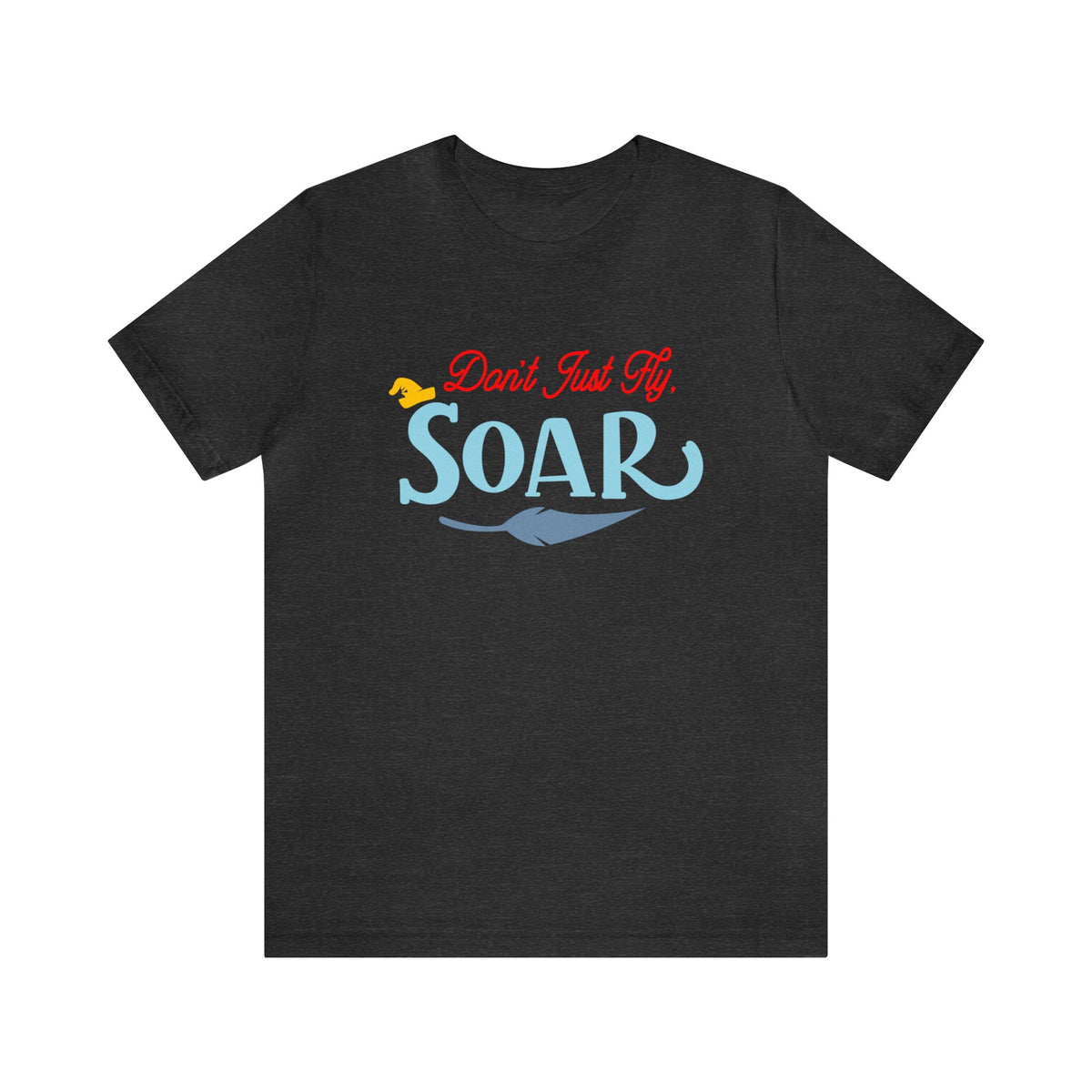Don't Just Fly Soar Bella Canvas Unisex Jersey Short Sleeve Tee