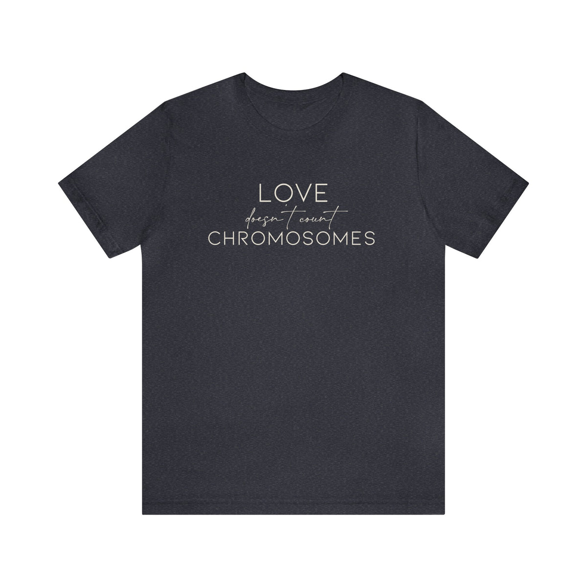 Love Doesn't Count Chromosomes Bella Canvas Unisex Jersey Short Sleeve Tee