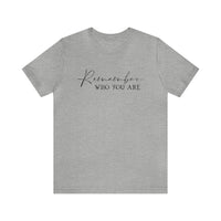 Remember Who You Are Bella Canvas Unisex Jersey Short Sleeve Tee