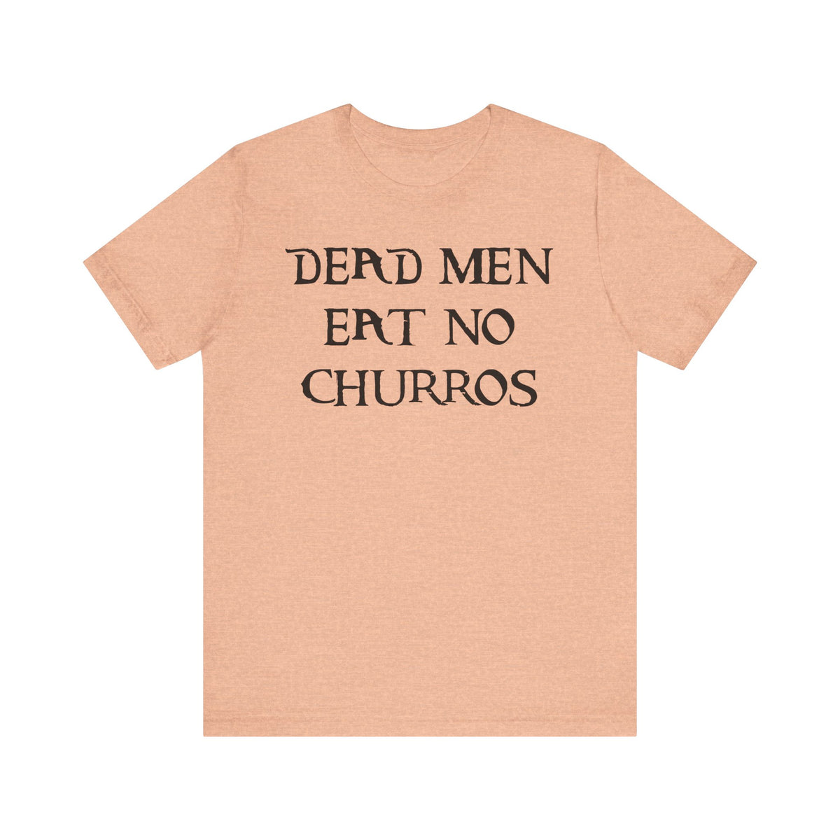 Dead Men Eat No Churros Bella Canvas Unisex Jersey Short Sleeve Tee
