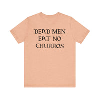 Dead Men Eat No Churros Bella Canvas Unisex Jersey Short Sleeve Tee