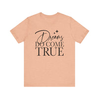 Dreams Do Come True Bella Canvas Unisex Jersey Short Sleeve Tee