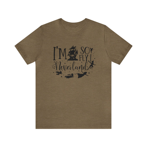 I'm So Fly I Neverland Bella Canvas Unisex Jersey Short Sleeve Tee