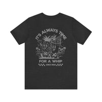 It's Always Time For A Whip Bella Canvas Unisex Jersey Short Sleeve Tee
