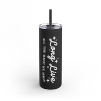 Long Live All The Magic We Made Maars Maker Skinny Matte Tumbler, 20oz