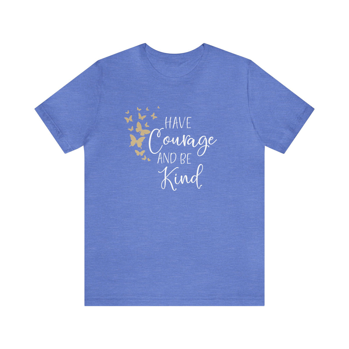 Have Courage And Be Kind Bella Canvas Unisex Jersey Short Sleeve Tee