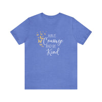 Have Courage And Be Kind Bella Canvas Unisex Jersey Short Sleeve Tee