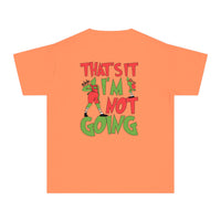 That's It I'm Not Going Comfort Colors Youth Midweight Tee