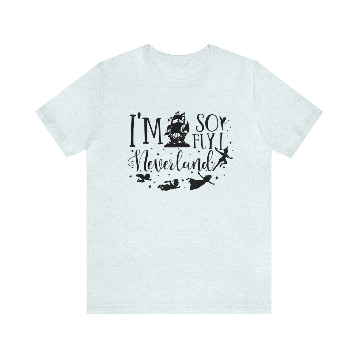 I'm So Fly I Neverland Bella Canvas Unisex Jersey Short Sleeve Tee