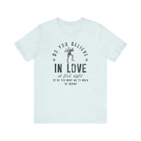 Do You Believe In Love Bella Canvas Unisex Jersey Short Sleeve Tee