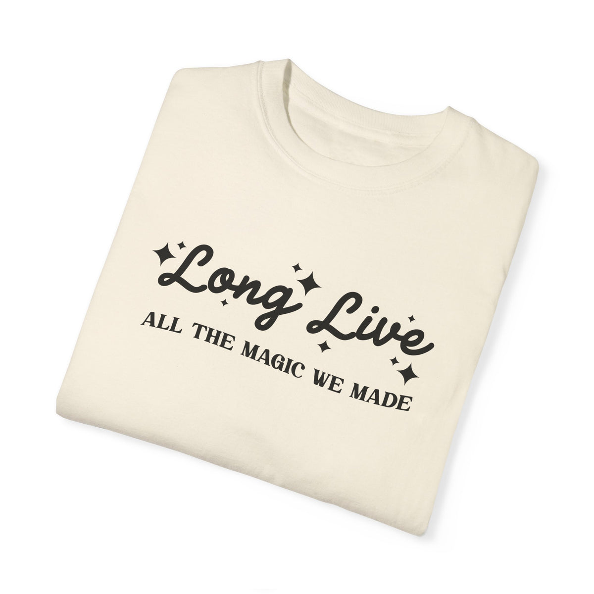 Long Live All The Magic We Made Comfort Colors Unisex Garment-Dyed T-shirt