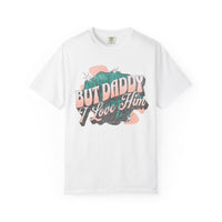 But Daddy I Love Him Comfort Colors Unisex Garment-Dyed T-shirt
