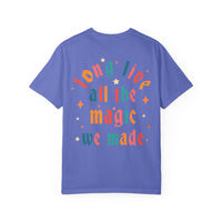 Long Live All The Magic We Made Comfort Colors Unisex Garment-Dyed T-shirt