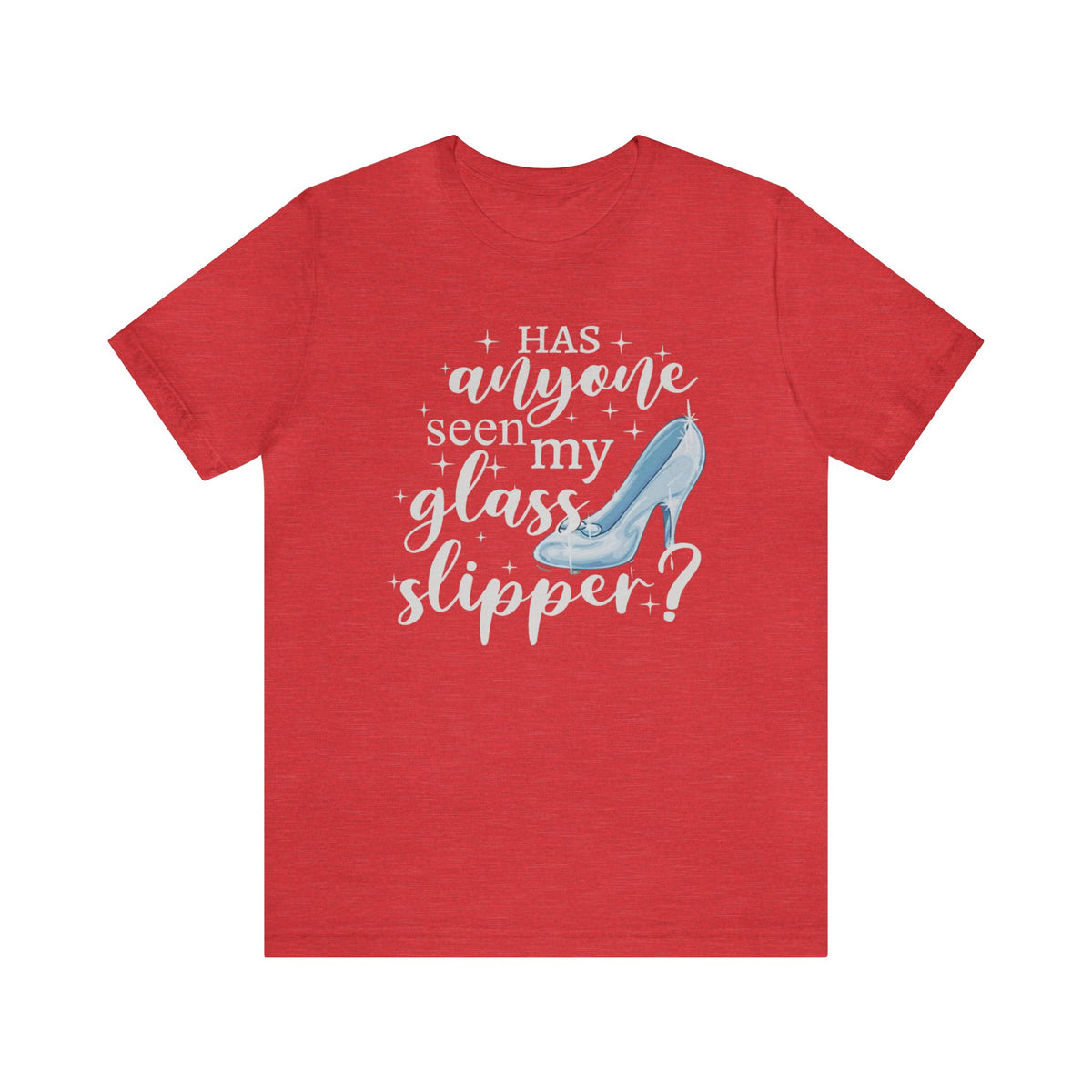 Has Anyone Seen My Glass Slipper Bella Canvas Unisex Jersey Short Sleeve Tee
