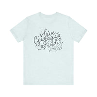 Have Courage And Be Kind Bella Canvas Unisex Jersey Short Sleeve Tee