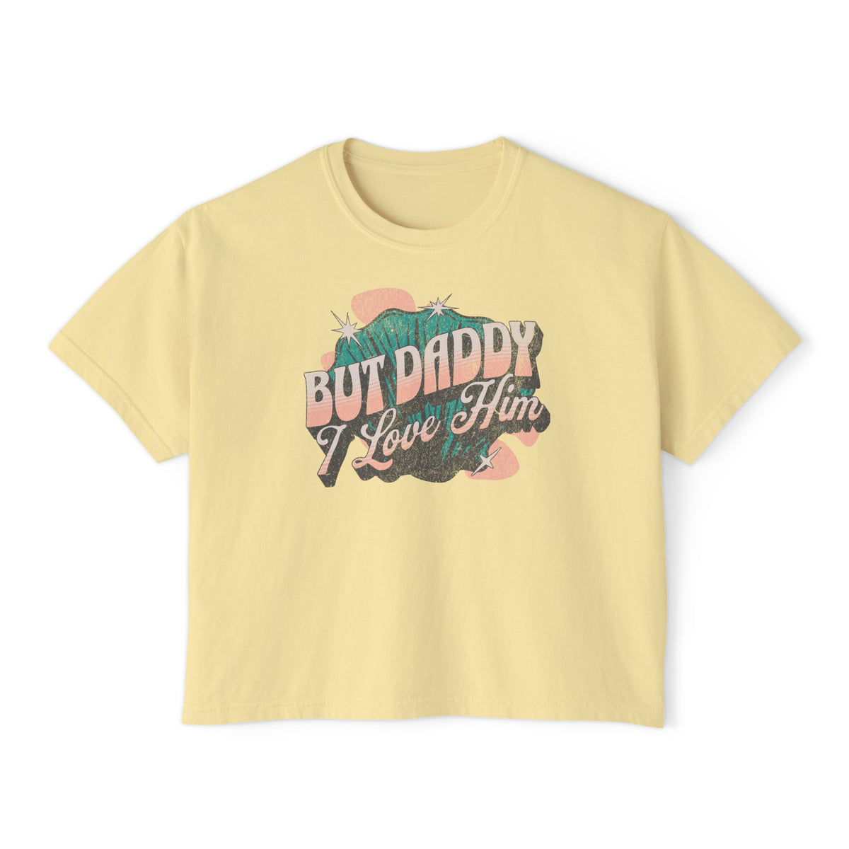 But Daddy I Love Him Comfort Colors Women's Boxy Tee