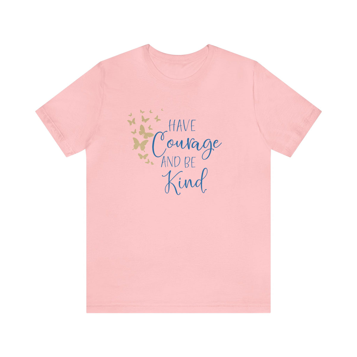 Have Courage And Be Kind Bella Canvas Unisex Jersey Short Sleeve Tee
