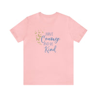 Have Courage And Be Kind Bella Canvas Unisex Jersey Short Sleeve Tee