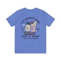It's Always Time For A Whip Bella Canvas Unisex Jersey Short Sleeve Tee