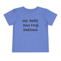 My Belly Has Two Buttons Bella Canvas Toddler Short Sleeve Tee