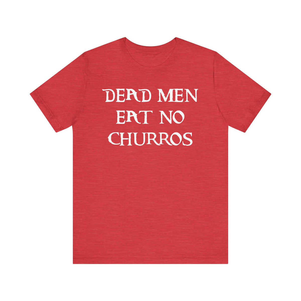 Dead Men Eat No Churros Bella Canvas Unisex Jersey Short Sleeve Tee