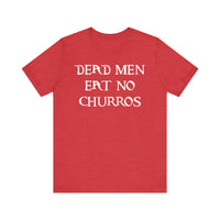 Dead Men Eat No Churros Bella Canvas Unisex Jersey Short Sleeve Tee
