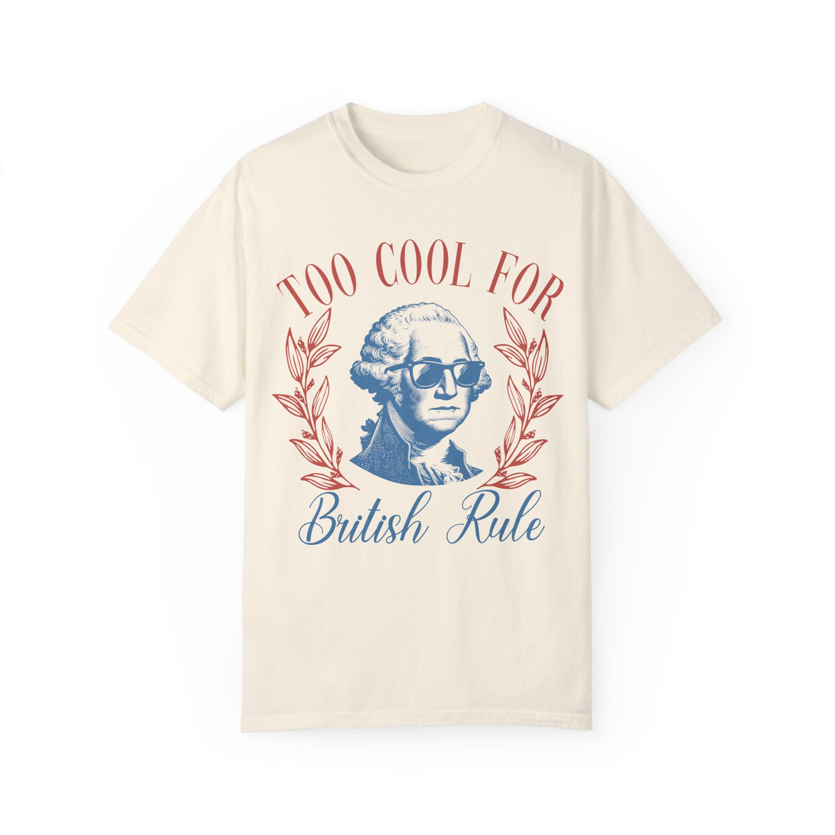 Too Cool For British Rule Comfort Colors Unisex Garment-Dyed T-shirt