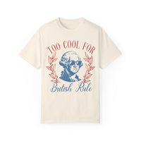 Too Cool For British Rule Comfort Colors Unisex Garment-Dyed T-shirt