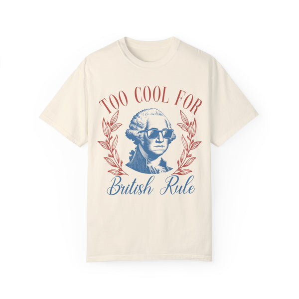 Too Cool For British Rule Comfort Colors Unisex Garment-Dyed T-shirt