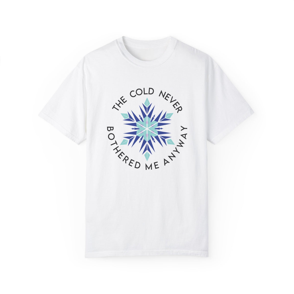 The Cold Never Bothered Me Anyway Comfort Colors Unisex Garment-Dyed T-shirt