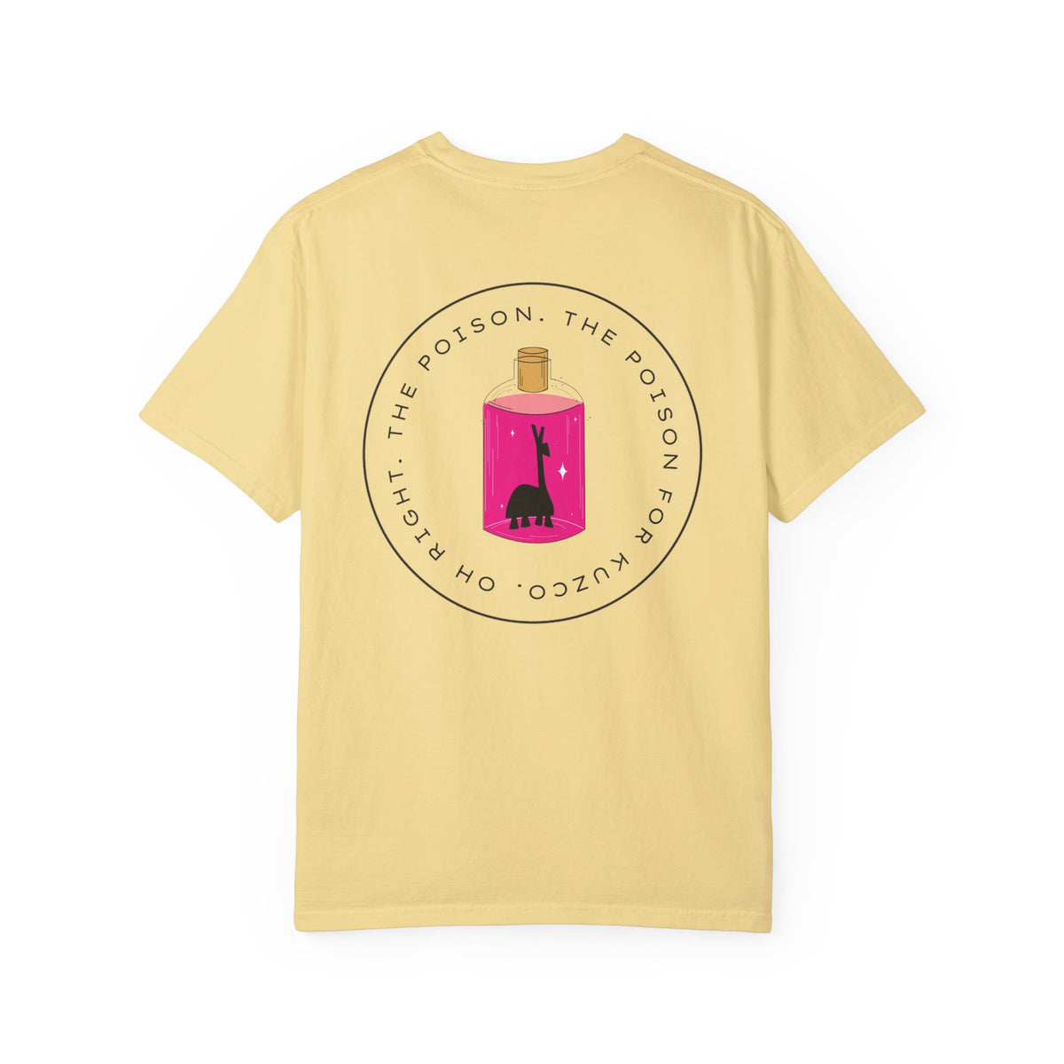 Oh Right The Poison Comfort Colors Unisex Garment-Dyed T-shirt
