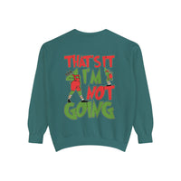That's It I'm Not Going Comfort Colors Unisex Garment-Dyed Sweatshirt