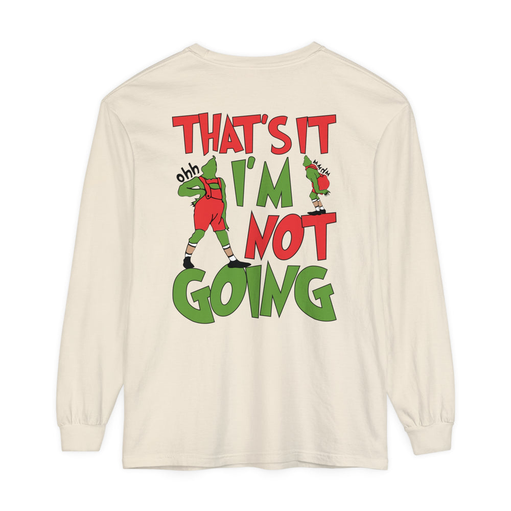 That's It I'm Not Going Comfort Colors Unisex Garment-dyed Long Sleeve T-Shirt