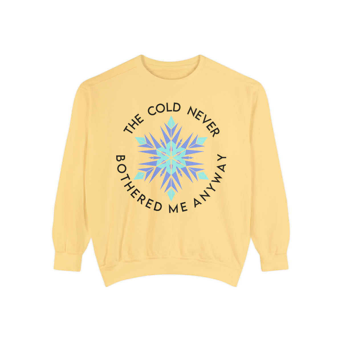 The Cold Never Bothered Me Anyway Comfort Colors Unisex Garment-Dyed Sweatshirt