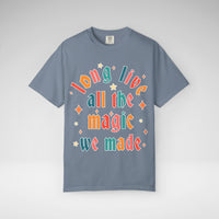 Long Live All The Magic We Made Comfort Colors Unisex Garment-Dyed T-shirt