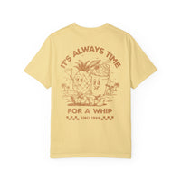 It's Always Time For A Whip Comfort Colors Unisex Garment-Dyed T-shirt