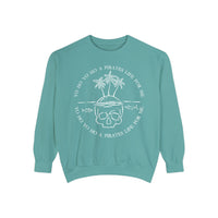 Yo Ho Yo Ho A Pirates Life For Me Comfort Colors Unisex Garment-Dyed Sweatshirt