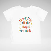 Long Live All The Magic We Made Toddler Bella Canvas Short Sleeve Tee