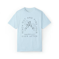 Reach Out And Find Your Happily Ever After Comfort Colors Unisex Garment-Dyed T-shirt