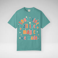 Long Live All The Magic We Made Comfort Colors Unisex Garment-Dyed T-shirt