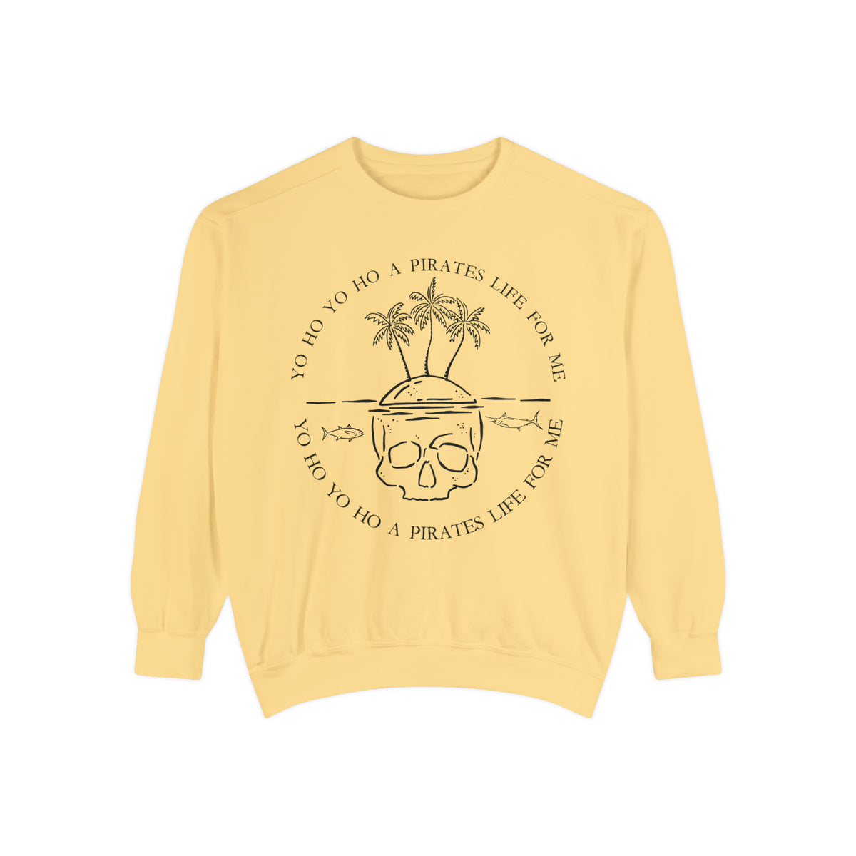 Yo Ho Yo Ho A Pirates Life For Me Comfort Colors Unisex Garment-Dyed Sweatshirt