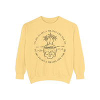 Yo Ho Yo Ho A Pirates Life For Me Comfort Colors Unisex Garment-Dyed Sweatshirt