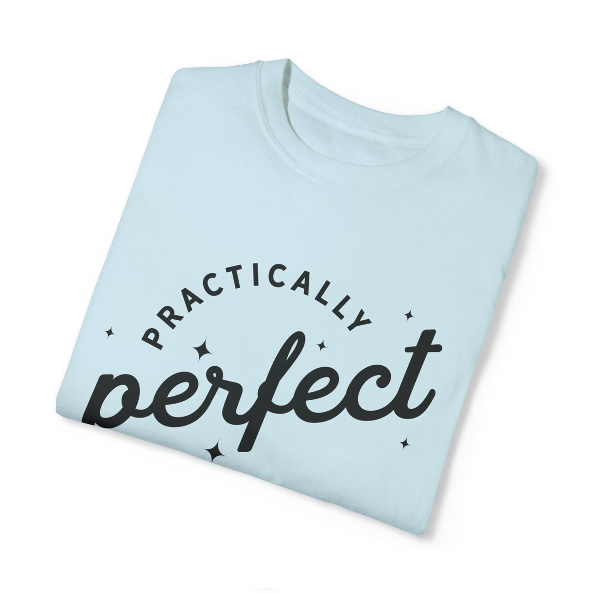 Practically Perfect Comfort Colors Unisex Garment-Dyed T-shirt