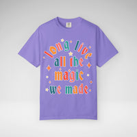 Long Live All The Magic We Made Comfort Colors Unisex Garment-Dyed T-shirt