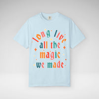Long Live All The Magic We Made Comfort Colors Unisex Garment-Dyed T-shirt