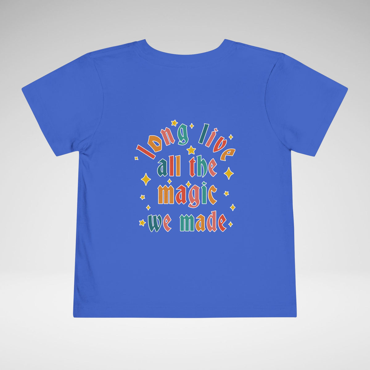 Long Live All The Magic We Made Toddler Bella Canvas Short Sleeve Tee